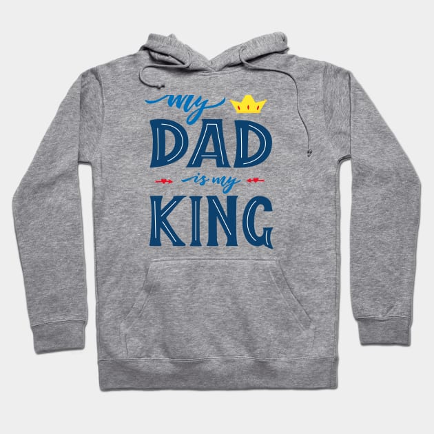 Quote for Father's day. My dad is my king Hoodie by linasemenova